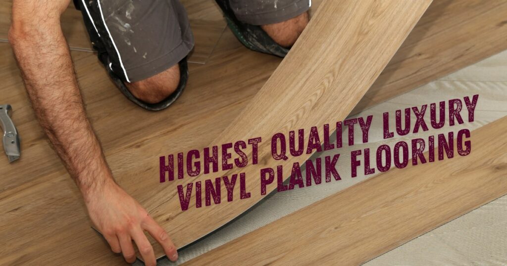luxury vinyl plank flooring image with caption Highest Quality Luxury Vinyl Plank Flooring