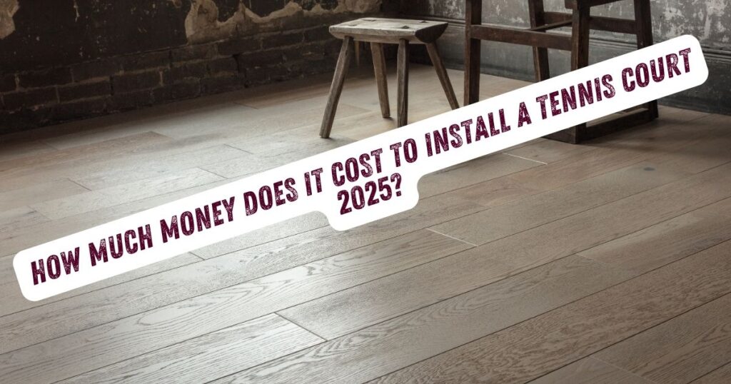 hardwood flooring with caption "How Much Money Does It Cost to Install a Tennis Court?"