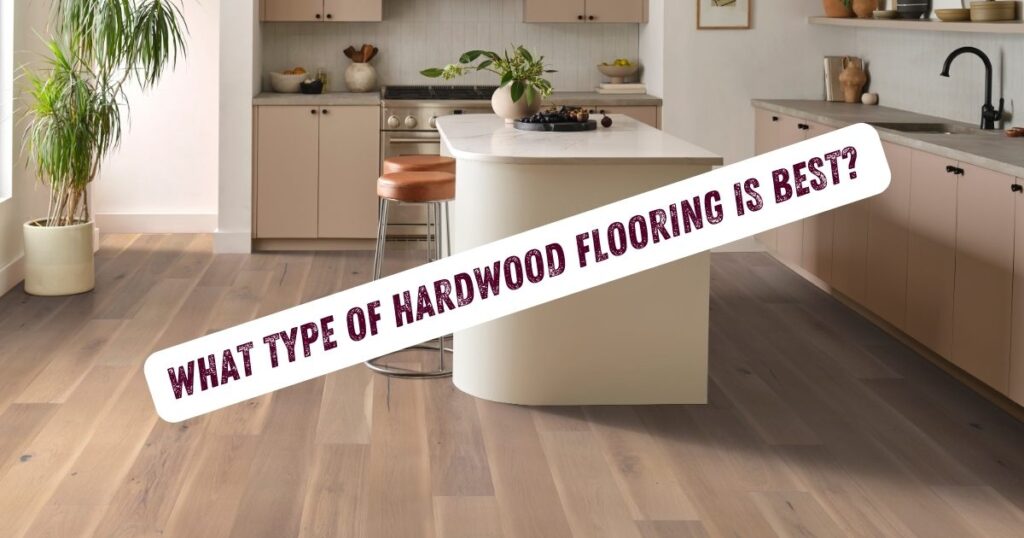 hardwood flooring with caption What Type of Hardwood Flooring Is Best? | Tyrer Wholesale Floor Covering