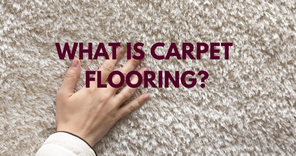 hand on carpet with a caption What is carpet flooring